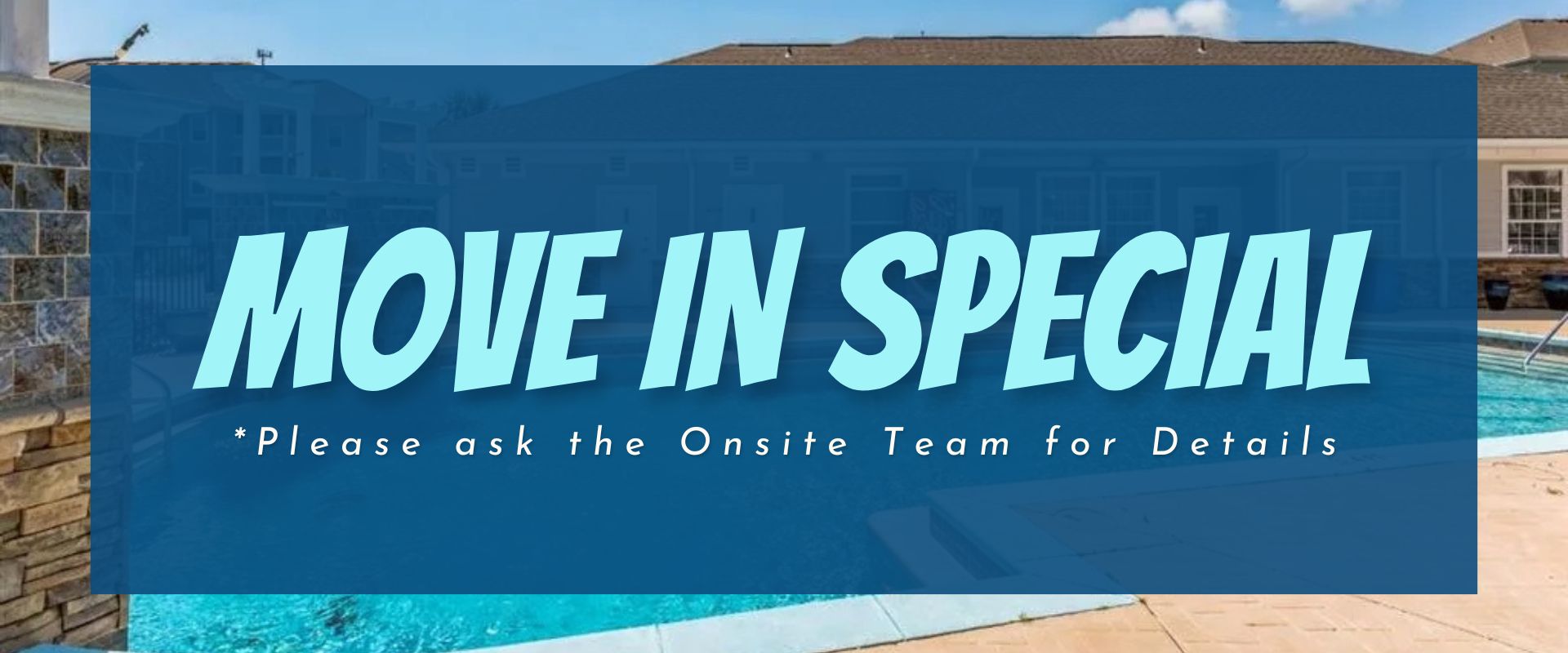 Move in special  *Please ask the onsite team for details.